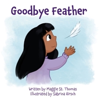 Goodbye Feather: A children's book about Grief and Healing B0H7NGH5BP Book Cover