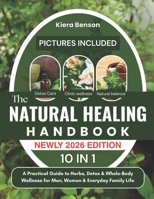 THE NATURAL HEALING HANDBOOK: A Practical Guide to Herbs, Detox & Whole-Body Wellness for Men, Women & Everyday Family Life B0FKSPTHPV Book Cover