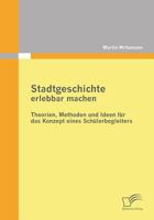 Stadtgeschichte Erlebbar Machen: Theorien, Methoden Und Ideen Fur Das Konzept Eines Schulerbegleiters 3842862709 Book Cover