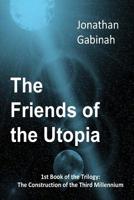 The Friends of the Utopia: 1st Book of the Trilogy: The Construction of the Third Millennium 1723180467 Book Cover