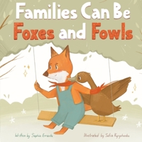 Families Can Be Foxes and Fowls: Children's Book About Family Diversity And Kindness B09WPT8BVZ Book Cover