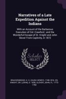 Narratives of a Late Expedition Against the Indians: With an Account of the Barbarous Execution of Col. Crawford; And the Wonderful Escape of Dr. Knight and John Slover from Captivity, in 1872 (Classi 3337292925 Book Cover