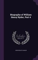 Biography of William Henry Ryder 1014547245 Book Cover