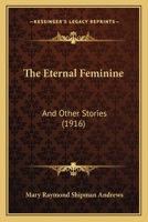 The Eternal Feminine: And Other Stories: Illustrated... 1437323642 Book Cover