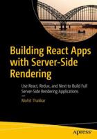 Building React Apps with Server-Side Rendering: Use React, Redux, and Next to Build Full Server-Side Rendering Applications 1484258681 Book Cover