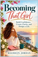 Becoming That Girl: Build Confidence, Create Clarity, and Design a Life B0HHXH9LB6 Book Cover