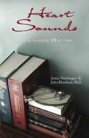 Heart Sounds: 12 Catholic Doctors 0984569804 Book Cover