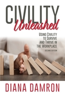 Civility Unleashed: Using Civility to Survive and Thrive in the Workplace, Second Edition 0998934224 Book Cover