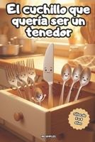 El cuchillo que quería ser un tenedor: Colección «Quien quería ser…» — Tomo 1. Un tierno cuento de amistad para niños de 5 a 8 años. (Spanish Edition) B0H5FT4S9R Book Cover