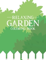 Relaxing Garden Coloring Book: Mind Soothing and Relaxing Coloring Sheets of Gardening Images and Designs - A Collection of Plant and Flower Illustra B08H566GTW Book Cover
