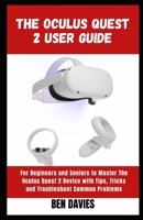 The Oculus Quest 2 User Guide: Master the Functionalities and Features of Oculus Quest 2 Virtual Reality (VR) Headset with Hacks and Tricks B09T63TFDB Book Cover