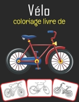 Vélo coloriage livre de: Le livre de coloriage de vélo le plus cool et le plus amusant pour les enfants B08C6LZCT8 Book Cover