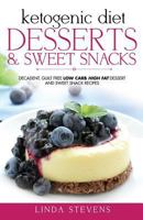 Ketogenic Diet: Desserts and Sweet Snacks: Decadent, Guilt Free Low Carb High Fat Dessert and Sweet Snack Recipes 1535242868 Book Cover
