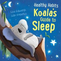 Healthy Habits: Koala's Guide to Sleep 1445182319 Book Cover