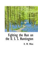 Fighting the Hun on the U. S. S. Huntington 1017320217 Book Cover