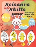 Scissor Skills Activity Book For Kids: Easter Coloring Cutting Matching And Pasting Shapes For Fun With Bunnys Eggs Ages 3-5 B08WJY6PMR Book Cover