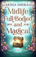 Midlife Full-Bodied and Magical: A Paranormal Women's Fiction Novel: The Wine, Chocolate & Paranormal Shenanigans Series B0H6SZDGQ9 Book Cover