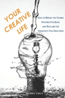 Your Creative Life: How to Break the Chains Holding You Back and Reclaim the Creativity You Once Had 1699074925 Book Cover