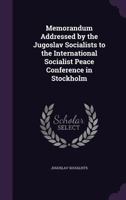 Memorandum Addressed by the Jugoslav Socialists to the International Socialist Peace Conference in Stockholm 1356086918 Book Cover