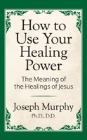How to Use Your Healing Power: The Meaning of the Healings of Jesus: The Meaning of the Healings of Jesus 0875161863 Book Cover