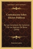 Operaciones de Bolsa: Contrataci�n Sobre Efectos P�blicos de Los Corredores de Comercio Y de Los Agentes de Bolsa (Classic Reprint) 1272255425 Book Cover
