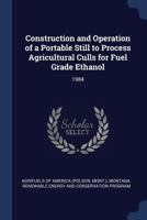 Construction and Operation of a Portable Still to Process Agricultural Culls for Fuel Grade Ethanol: 1984 1021497223 Book Cover