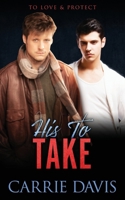 His To Take (To Love & Protect) 1773574299 Book Cover