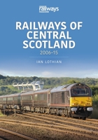 Railways of Central Scotland: 2006-15 1913870189 Book Cover