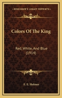 Colors Of The King: Red, White, And Blue 1120179165 Book Cover