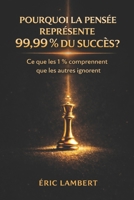 Pourquoi la pensée représente 99,9% du succès B0FQPRCGYP Book Cover