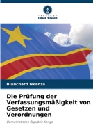 Die Prüfung der Verfassungsmäßigkeit von Gesetzen und Verordnungen: Demokratische Republik Kongo 6206094170 Book Cover