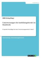 Unterweisungen f�r Ausbildungsberufe im Handwerk: 8 erprobte Vorschl�ge f�r einen Unterweisungsentwurf - Band 1 3640184033 Book Cover