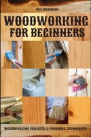 Woodworking for Beginners: Woodworking Projects & Finishing Techniques B08992BF2P Book Cover
