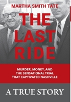 The Last Ride: Murder, Money, and The Sensational Trial That Captivated Nashville B0BFP5LF5P Book Cover