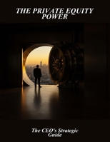 The Private Equity Power: The Ceo'S Strategic Guide B0FRZHZYN4 Book Cover