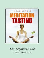 Meditation Tasting For Beginners and Connoisseurs: Chocolate Meditation, Golf Meditation, Rumba Meditation and more 1518744834 Book Cover