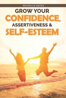 Grow Your Confidence, Assertiveness & Self-Esteem 1975912772 Book Cover