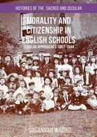 Morality and Citizenship in English Schools: Secular Approaches, 1897-1944 1349679941 Book Cover
