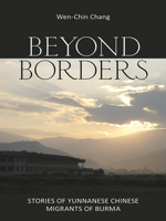Beyond Borders: Stories of Yunnanese Chinese Migrants of Burma 0801479673 Book Cover