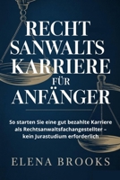 RECHTSANWALTSKARRIERE FÜR ANFÄNGER: So starten Sie eine gut bezahlte Karriere als Rechtsanwaltsfachangestellter – kein Jurastudium erforderlich B0FX96LN6M Book Cover