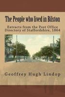 The People Who Lived in Bilston: Extracts from the Post Office Directory of Staffordshire, 1864 1530959101 Book Cover