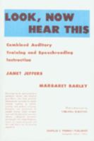Look, Now Hear This: Combined Auditory Training and Speech-Reading Instruction 0398038309 Book Cover