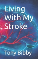 Living With My Stroke B0BXN7F5Z5 Book Cover