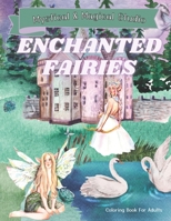 Enchanted Fairies Coloring Book For Adults: Magical Fairy Celebrations With Wonderful Creative Art Garden Of Forest Spirit And Beautiful Horses And Hushrooms To Color B09BM38KHL Book Cover