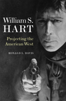 William S. Hart: Projecting the American West 0806165030 Book Cover