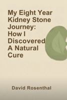 My Eight Year Kidney Stone Journey: How I Found A Natural Cure. B0G3M257JR Book Cover