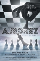 Ajedrez para principiantes: Gu�a paso a paso para aprender a jugar al ajedrez. Domina las estrategias del juego y las aperturas m�s eficaces y comienza a ganar 1801911797 Book Cover