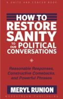 How to Restore Sanity to Our Political Conversations: Reasonable Responses, Constructive Comebacks, and Powerful Phrases 1935758063 Book Cover