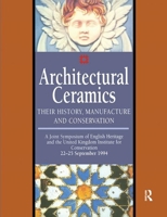 Architectural Ceramics: Their History, Manufacture and Conservation - A Joint Symposium of English Heritage and the UKIC 1873936443 Book Cover