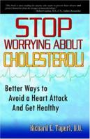 Stop Worrying about Cholesterol! Better Ways to Avoid a Heart Attack and Get Healthy 074142455X Book Cover